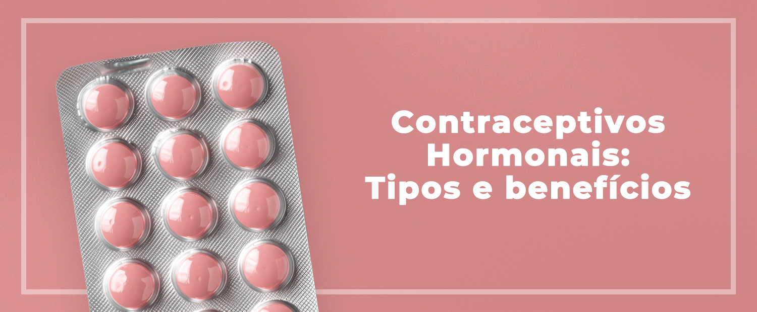 Contraceptivos Hormonais: tipos e benefícios