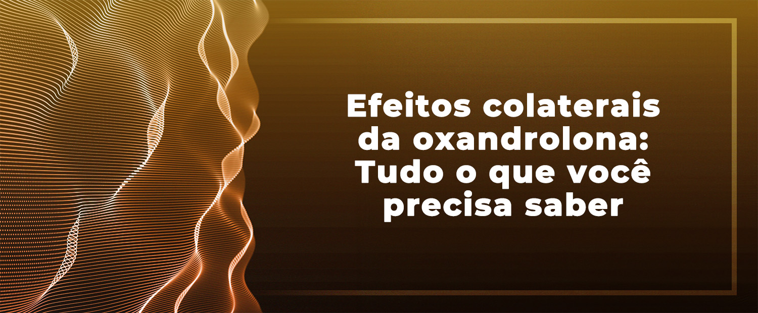 Efeitos colaterais da oxandrolona